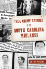 True Crime Stories of the South Carolina Midlands By Cathy Pickens Cover Image