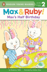 Max's Half Birthday (Max and Ruby) By Rosemary Wells, Andrew Grey (Illustrator) Cover Image