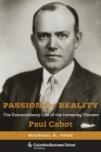 Passion for Reality: The Extraordinary Life of the Investing Pioneer Paul Cabot (Columbia Business School Publishing) Cover Image
