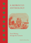 A Morocco Anthology: Travel Writing Through the Centuries Cover Image
