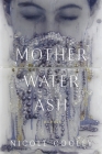 Mother Water Ash: Poems By Nicole Cooley Cover Image