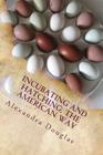 Incubating and Hatching the American Way: The Complete Guide to Incubating and Hatching from Fowl to Ratites Cover Image