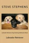 Labrador Retriever Dog Training & Behavior Book By Steve Stephens Cover Image