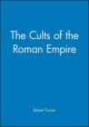 The Cults of the Roman Empire (Ancient World) By Robert Turcan Cover Image