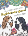 Fun Cute And Stress Relieving English Cocker Spaniel Coloring Book: Find Relaxation And Mindfulness By Coloring the Stress Away With Beautiful Black W By Originalcoloringpages Publishing Cover Image