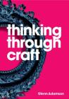 Thinking Through Craft (Key Concepts S) By Glenn Adamson Cover Image