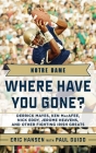 Notre Dame: Where Have You Gone? Derrick Mayes, Ken MacAfee, Nick Eddy, Jerome Heavens, and Other Fighting Irish Greats By Paul Guido, Eric Hansen Cover Image