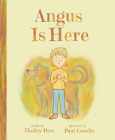 Angus Is Here By Hadley Dyer, Paul Covello (Illustrator) Cover Image