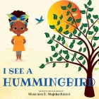 I See a Hummingbird By Shamara Majekodunmi Cover Image