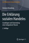 Die Erklärung Sozialen Handelns: Grundlagen Und Anwendung Einer Integrativen Theorie (Neue Bibliothek Der Sozialwissenschaften) By Clemens Kroneberg Cover Image