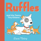 Ruffles and the Teeny, Tiny Kittens By David Melling, David Melling (Illustrator) Cover Image