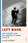 Left Bank: Art, Passion, and the Rebirth of Paris, 1940-50 Cover Image