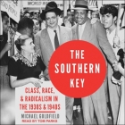 The Southern Key Lib/E: Class, Race, and Radicalism in the 1930s and 1940s By Michael Goldfield, Tom Parks (Read by) Cover Image