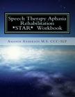 Speech Therapy Aphasia Rehabilitation Workbook: Expressive and Written Language By Amanda Paige Anderson M. S. CCC-Slp Cover Image