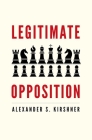 Legitimate Opposition By Alexander S. Kirshner Cover Image
