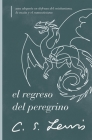 El Regreso del Peregrino: Una Alegoría En Defensa del Cristianismo, La Razón Y El Romanticismo Cover Image
