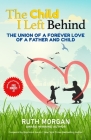 The Child I Left Behind: The Union of a Forever Love of a Father and Child Cover Image
