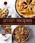 Amish Recipes: An Amish Cookbook with Delicious Amish Recipes (2nd Edition) By Booksumo Press Cover Image