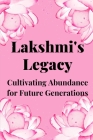 Lakshmi's Legacy: Cultivating Abundance for Future Generations Cover Image