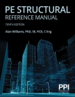 PPI PE Structural Reference Manual, 10th Edition – Complete Review for the NCEES PE Structural Engineering (SE) Exam By Alan Williams, PhD, SE, FICE, C Eng Cover Image
