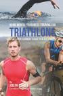 Using Mental Toughness Training for Triathlons: Visualization Techniques to Make Your Goals Reality Cover Image