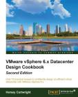 VMware vSphere 6.x Datacenter Design Cookbook - Second Edition Cover Image