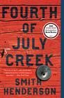 Fourth of July Creek: A Novel By Smith Henderson Cover Image