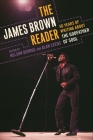 The James Brown Reader: Fifty Years of Writing About the Godfather of Soul By Nelson George (Editor), Alan Leeds (Editor) Cover Image
