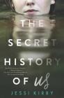 The Secret History of Us By Jessi Kirby Cover Image