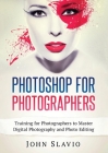 Photoshop for Photographers: Training for Photographers to Master Digital Photography and Photo Editing (Color Version) Cover Image