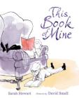 This Book of Mine: A Picture Book By Sarah Stewart, David Small (Illustrator) Cover Image