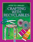 Crafting with Recyclables (How-To Library) Cover Image
