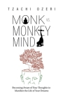 Monk vs. Monkey Mind: Becoming Aware of Your Thoughts to Manifest the Life of Your Dreams Cover Image
