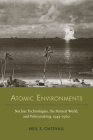 Atomic Environments: Nuclear Technologies, the Natural World, and Policymaking, 1945–1960 (NEXUS:  New Histories of Science, Technology, the Environment, Agriculture, and Medicine) By Neil Shafer Oatsvall Cover Image