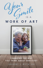 Your Smile Is a Work of Art: Changing the Way You Think about Dentistry By Gregory J. Wych Cover Image