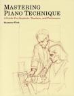 Mastering Piano Technique: A Guide for Students, Teachers and Performers (Amadeus) By Seymour Fink Cover Image
