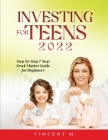 Investing for Teens 2022: Step-by-Step 7-Step Stock Market Guide for Beginners By Vincent M Cover Image