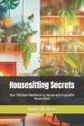 Housesitting Secrets: Your Ultimate Handbook to Secure and Enjoyable House Stays Cover Image