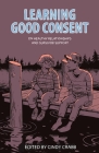 Learning Good Consent: On Healthy Relationships and Survivor Support By Cindy Crabb (Editor) Cover Image