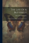 The Life Of A Butterfly: A Chapter In Natural History For The General Reader Cover Image