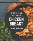 Oops! 365 Chicken Breast Recipes: Keep Calm and Try Chicken Breast Cookbook By Laura Mueller Cover Image