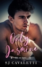 Only Jasmine: An Enemies to Lovers Romance By Sj Cavaletti Cover Image