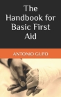 The Handbook for Basic First Aid By Antonio Gufo Cover Image