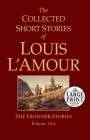 The Collected Short Stories of Louis L'Amour, Volume 1: The Frontier Stories By Louis L'Amour Cover Image