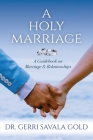 A Holy Marriage: A Guidebook on Marriage & Relationships By Gerri Savala Gold Cover Image