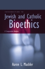 Introduction to Jewish and Catholic Bioethics: A Comparative Analysis (Moral Traditions) Cover Image