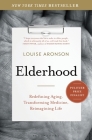 Elderhood: Redefining Aging, Transforming Medicine, Reimagining Life By Louise Aronson Cover Image