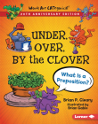 Under, Over, by the Clover, 20th Anniversary Edition: What Is a Preposition? Cover Image