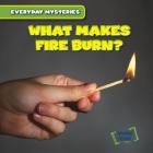 What Makes Fire Burn? (Everyday Mysteries) By Walter Laplante Cover Image