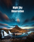 Night Sky Observation: Astronomy Journal Gift, Stars, Space & Galaxy Observations & Notes, Telescope Notebook, Book By Amy Newton Cover Image